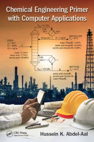 Title: Chemical Engineering Primer with Computer Applications, Author: Hussein K. Abdel-Aal