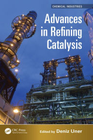 Title: Advances in Refining Catalysis, Author: Deniz Uner