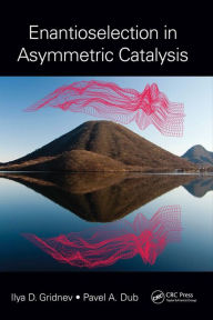 Title: Enantioselection in Asymmetric Catalysis, Author: Ilya D. Gridnev