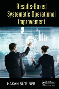 Title: Results-Based Systematic Operational Improvement, Author: Hakan Butuner