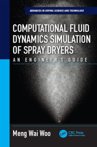 Title: Computational Fluid Dynamics Simulation of Spray Dryers: An Engineer?s Guide, Author: Meng Wai Woo