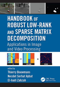 Title: Handbook of Robust Low-Rank and Sparse Matrix Decomposition: Applications in Image and Video Processing, Author: Thierry Bouwmans