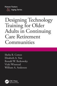 Title: Designing Technology Training for Older Adults in Continuing Care Retirement Communities, Author: Shelia R. Cotten