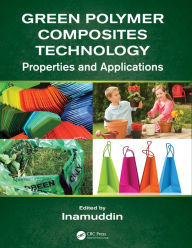 Title: Green Polymer Composites Technology: Properties and Applications, Author: Inamuddin
