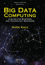 Title: Big Data Computing: A Guide for Business and Technology Managers, Author: Vivek Kale