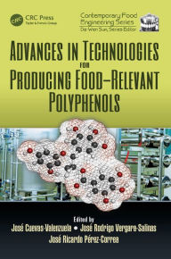 Title: Advances in Technologies for Producing Food-relevant Polyphenols, Author: Jose Cuevas Valenzuela