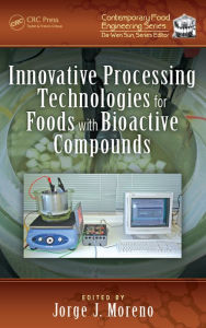 Title: Innovative Processing Technologies for Foods with Bioactive Compounds, Author: Jorge J. Moreno