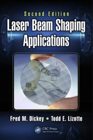 Title: Laser Beam Shaping Applications, Author: Fred M. Dickey