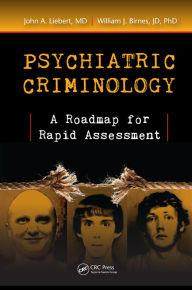 Title: Psychiatric Criminology: A Roadmap for Rapid Assessment, Author: John A. Liebert