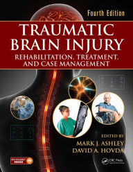 Title: Traumatic Brain Injury: Rehabilitation, Treatment, and Case Management, Fourth Edition, Author: Mark J. Ashley