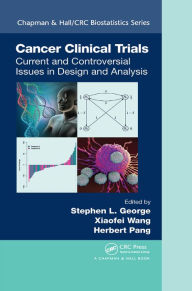 Title: Cancer Clinical Trials: Current and Controversial Issues in Design and Analysis, Author: Stephen L. George