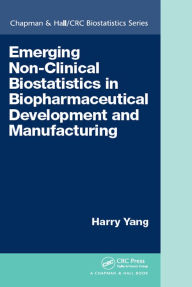 Title: Emerging Non-Clinical Biostatistics in Biopharmaceutical Development and Manufacturing, Author: Harry Yang