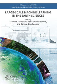 Title: Large-Scale Machine Learning in the Earth Sciences, Author: Ashok N. Srivastava