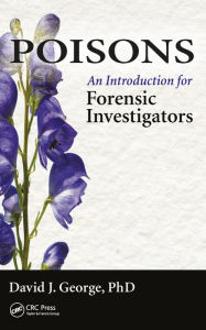 Title: Poisons: An Introduction for Forensic Investigators, Author: David J. George