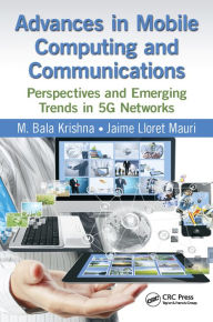 Title: Advances in Mobile Computing and Communications: Perspectives and Emerging Trends in 5G Networks, Author: M. Bala Krishna