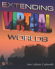 Title: Extending Virtual Worlds: Advanced Design for Virtual Environments, Author: Ann Latham Cudworth