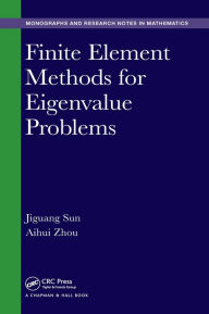 Title: Finite Element Methods for Eigenvalue Problems, Author: Jiguang Sun