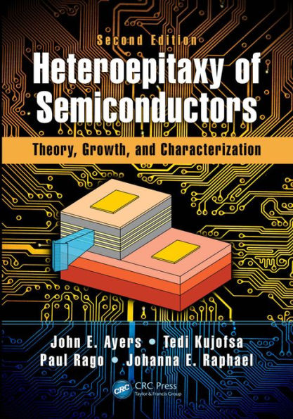 Heteroepitaxy of Semiconductors: Theory, Growth, and Characterization, Second Edition