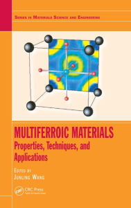 Title: Multiferroic Materials: Properties, Techniques, and Applications, Author: Junling Wang