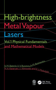 Title: High-brightness Metal Vapour Lasers: Volume I: Physical Fundamentals and Mathematical Models, Author: V. M. Batenin