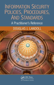 Title: Information Security Policies, Procedures, and Standards: A Practitioner's Reference, Author: Douglas J. Landoll