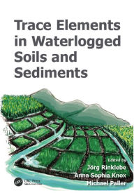 Title: Trace Elements in Waterlogged Soils and Sediments, Author: Jörg Rinklebe