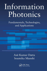 Title: Information Photonics: Fundamentals, Technologies, and Applications, Author: Asit Kumar Datta