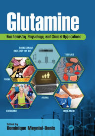 Title: Glutamine: Biochemistry, Physiology, and Clinical Applications, Author: Dominique Meynial-Denis