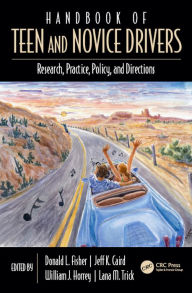 Title: Handbook of Teen and Novice Drivers: Research, Practice, Policy, and Directions, Author: Donald L Fisher