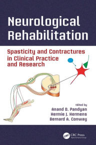 Title: Neurological Rehabilitation: Spasticity and Contractures in Clinical Practice and Research, Author: Anand D. Pandyan