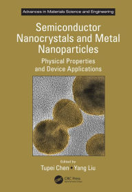 Title: Semiconductor Nanocrystals and Metal Nanoparticles: Physical Properties and Device Applications, Author: Tupei Chen