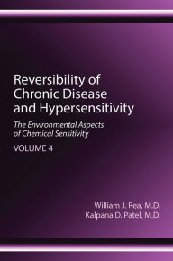 Title: Reversibility of Chronic Disease and Hypersensitivity, Volume 4: The Environmental Aspects of Chemical Sensitivity, Author: William J. Rea