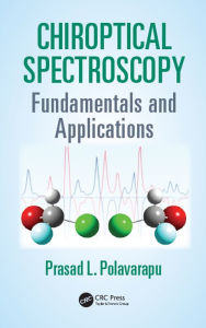 Title: Chiroptical Spectroscopy: Fundamentals and Applications, Author: Prasad L. Polavarapu