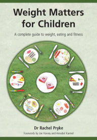 Title: Weight Matters for Children: A Complete Guide to Weight, Eating and Fitness, Author: Rachel Pryke