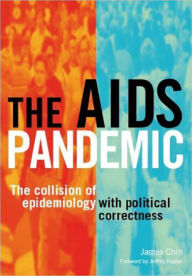 Title: The AIDS Pandemic: The Collision of Epidemiology with Political Correctness, Author: James Chin