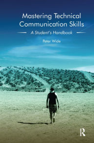 Title: Mastering Technical Communication Skills: A Student's Handbook, Author: Peter Wide
