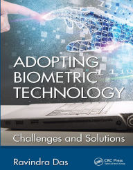 Title: Adopting Biometric Technology: Challenges and Solutions, Author: Ravindra Das