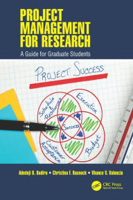 Title: Project Management for Research: A Guide for Graduate Students, Author: Adedeji B. Badiru