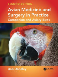 Title: Avian Medicine and Surgery in Practice: Companion and Aviary Birds, Second Edition, Author: Bob Doneley
