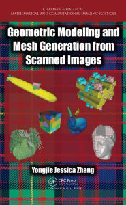 Title: Geometric Modeling and Mesh Generation from Scanned Images, Author: Yongjie Jessica Zhang
