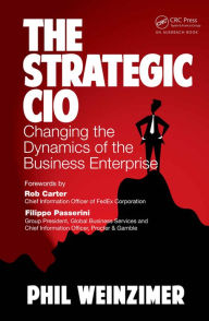 Title: The Strategic CIO: Changing the Dynamics of the Business Enterprise, Author: Philip Weinzimer