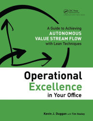 Title: Operational Excellence in Your Office: A Guide to Achieving Autonomous Value Stream Flow with Lean Techniques, Author: Kevin J. Duggan