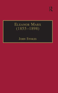 Title: Eleanor Marx (1855-1898): Life, Work, Contacts, Author: John Stokes