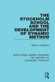 Title: The Stockholm School and the Development of Dynamic Method, Author: Björn A. Hansson