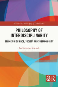 Title: Philosophy of Interdisciplinarity: Studies in Science, Society and Sustainability, Author: Jan Cornelius Schmidt