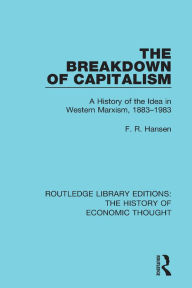 Title: The Breakdown of Capitalism: A History of the Idea in Western Marxism, 1883-1983, Author: F. R. Hansen