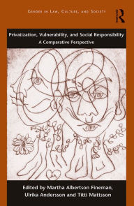 Title: Privatization, Vulnerability, and Social Responsibility: A Comparative Perspective, Author: Martha Albertson Fineman