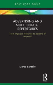 Title: Advertising and Multilingual Repertoires: from Linguistic Resources to Patterns of Response, Author: Marco Santello