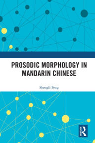 Title: Prosodic Morphology in Mandarin Chinese, Author: Shengli Feng