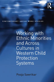 Title: Working with Ethnic Minorities and Across Cultures in Western Child Protection Systems, Author: Pooja Sawrikar